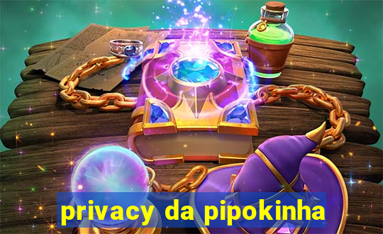 privacy da pipokinha